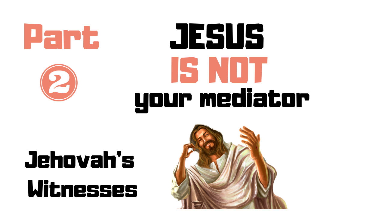Jesus not Mediator